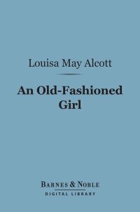 Cover image: An Old-Fashioned Girl (Barnes & Noble Digital Library) 9781411442009