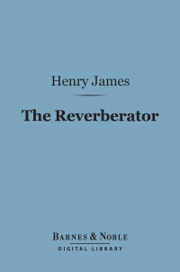 Omslagafbeelding: The Reverberator (Barnes & Noble Digital Library) 9781411442689