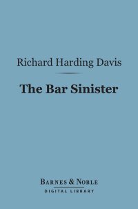 صورة الغلاف: The Bar Sinister (Barnes & Noble Digital Library) 9781411442849