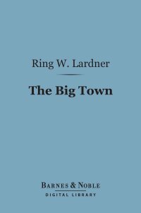 Imagen de portada: The Big Town (Barnes & Noble Digital Library) 9781411442894