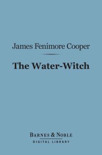 Cover image: The Water-Witch (Barnes & Noble Digital Library) 9781411443167