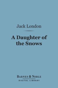 Cover image: A Daughter of the Snows (Barnes & Noble Digital Library) 9781411443242