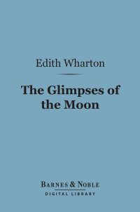 Cover image: The Glimpses of the Moon (Barnes & Noble Digital Library) 9781411443341