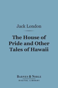 Imagen de portada: The House of Pride and Other Tales of Hawaii (Barnes & Noble Digital Library) 9781411443402