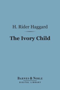 Cover image: The Ivory Child (Barnes & Noble Digital Library) 9781411443419