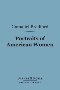 صورة الغلاف: Portraits of American Women (Barnes & Noble Digital Library) 9781411443983