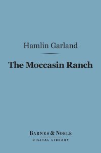 Cover image: The Moccasin Ranch (Barnes & Noble Digital Library) 9781411444157