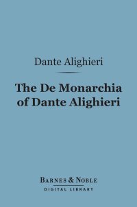 Cover image: The De Monarchia of Dante Alighieri (Barnes & Noble Digital Library) 9781411444171