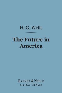 صورة الغلاف: The Future in America (Barnes & Noble Digital Library) 9781411444225