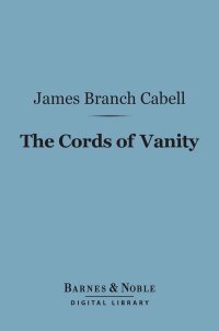 Cover image: The Cords of Vanity (Barnes & Noble Digital Library) 9781411444317