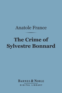 صورة الغلاف: The Crime of Sylvestre Bonnard (Barnes & Noble Digital Library) 9781411444782