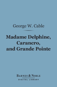 Imagen de portada: Madame Delphine, Carancro, and Grande Pointe (Barnes & Noble Digital Library) 9781411444850