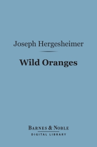 Cover image: Wild Oranges (Barnes & Noble Digital Library) 9781411444935