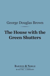 Cover image: The House With the Green Shutters (Barnes & Noble Digital Library) 9781411444959