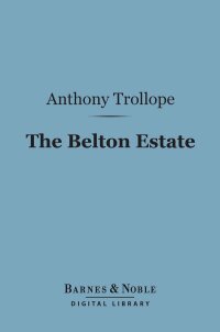 Cover image: The Belton Estate (Barnes & Noble Digital Library) 9781411445017