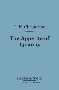 Immagine di copertina: The Appetite of Tyranny: Including Letters to an Old Garibaldian (Barnes & Noble Digital Library) 9781411445239