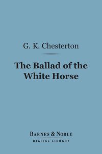 Cover image: The Ballad of the White Horse (Barnes & Noble Digital Library) 9781411445468