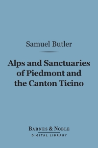 Imagen de portada: Alps and Sanctuaries of Piedmont and the Canton Ticino (Barnes & Noble Digital Library) 9781411445673