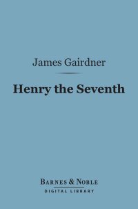 表紙画像: Henry the Seventh (Barnes & Noble Digital Library) 9781411445796