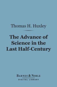 Cover image: The Advance of Science in the Last Half-Century (Barnes & Noble Digital Library) 9781411445918