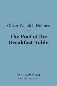 Cover image: The Poet at the Breakfast-Table (Barnes & Noble Digital Library) 9781411446243