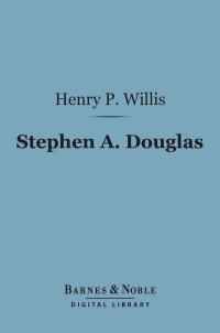 صورة الغلاف: Stephen A. Douglas (Barnes & Noble Digital Library) 9781411446540