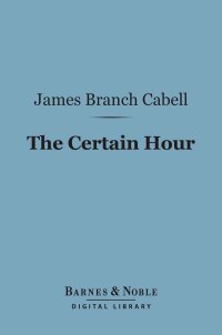 Cover image: The Certain Hour (Barnes & Noble Digital Library) 9781411446588