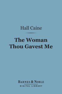 Imagen de portada: The Woman Thou Gavest Me (Barnes & Noble Digital Library) 9781411446595