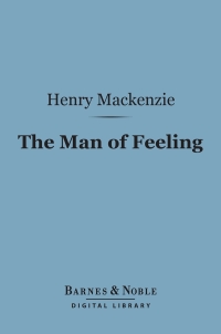 Cover image: The Man of Feeling (Barnes & Noble Digital Library) 9781411446847