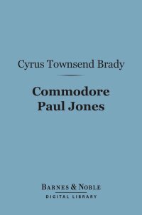 表紙画像: Commodore Paul Jones (Barnes & Noble Digital Library) 9781411447158