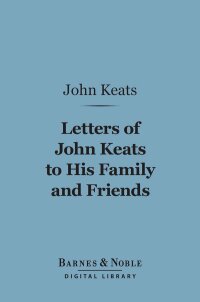 Omslagafbeelding: Letters of John Keats to his Family and Friends (Barnes & Noble Digital Library) 9781411447394
