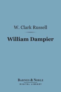 Cover image: William Dampier (Barnes & Noble Digital Library) 9781411447530