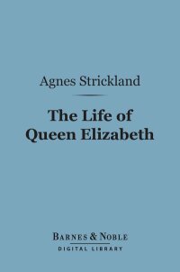 Cover image: The Life of Queen Elizabeth (Barnes & Noble Digital Library) 9781411447578