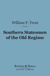 表紙画像: Southern Statesmen of the Old Regime (Barnes & Noble Digital Library) 9781411447615