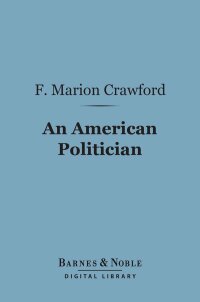 Cover image: An American Politician (Barnes & Noble Digital Library) 9781411447738