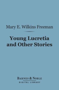 صورة الغلاف: Young Lucretia and Other Stories (Barnes & Noble Digital Library) 9781411447783