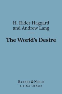 صورة الغلاف: The World's Desire (Barnes & Noble Digital Library) 9781411447912