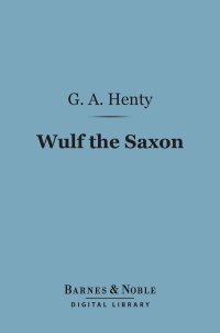 Cover image: Wulf the Saxon (Barnes & Noble Digital Library) 9781411447943