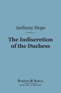 Cover image: The Indiscretion of the Duchess (Barnes & Noble Digital Library) 9781411448018