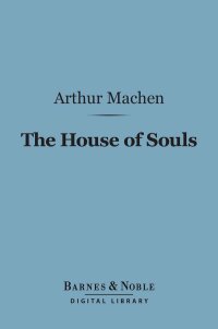 Cover image: The House of Souls (Barnes & Noble Digital Library) 9781411448193