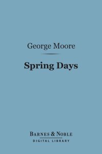 Cover image: Spring Days (Barnes & Noble Digital Library) 9781411448285