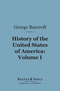 Cover image: History of the United States of America, Volume 1 (Barnes & Noble Digital Library) 9781411449190