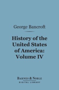 Cover image: History of the United States of America, Volume 4 (Barnes & Noble Digital Library) 9781411449329