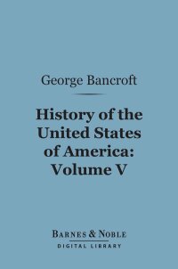 Cover image: History of the United States of America, Volume 5 (Barnes & Noble Digital Library) 9781411449343