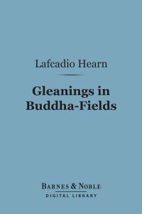 Cover image: Gleanings in Buddha-Fields (Barnes & Noble Digital Library) 9781411449626