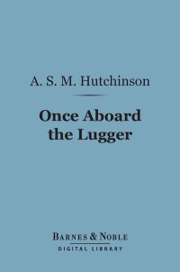 صورة الغلاف: Once Aboard the Lugger (Barnes & Noble Digital Library) 9781411449756