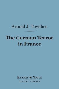 Cover image: The German Terror in France (Barnes & Noble Digital Library) 9781411450400