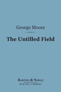 Cover image: The Untilled Field (Barnes & Noble Digital Library) 9781411450509