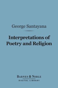 表紙画像: Interpretations of Poetry and Religion (Barnes & Noble Digital Library) 9781411450547