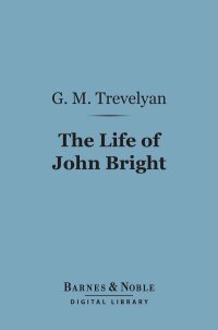 Cover image: The Life of John Bright (Barnes & Noble Digital Library) 9781411450752